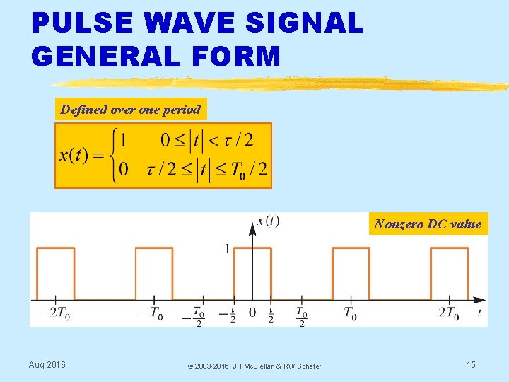 PULSE WAVE SIGNAL GENERAL FORM Defined over one period Nonzero DC value Aug 2016