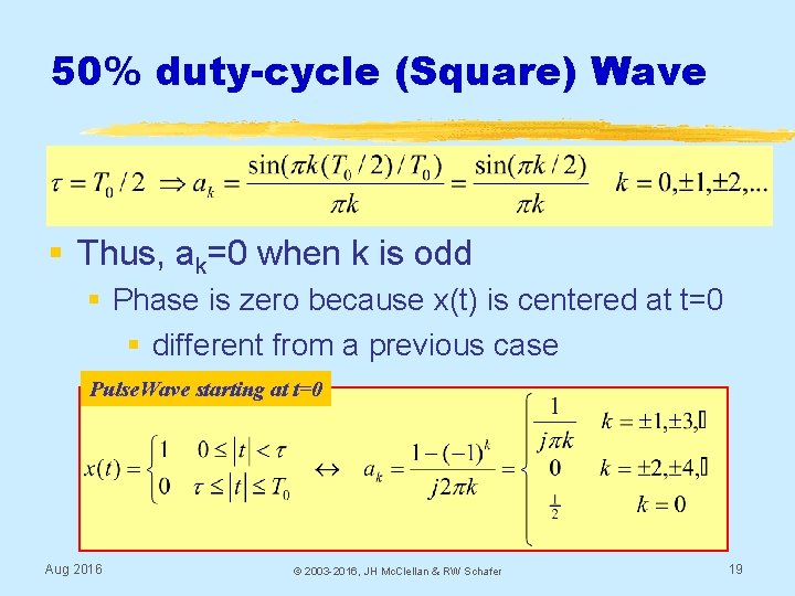 50% duty-cycle (Square) Wave § Thus, ak=0 when k is odd § Phase is