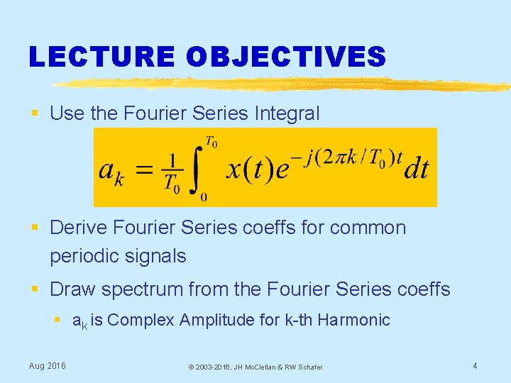 LECTURE OBJECTIVES § Use the Fourier Series Integral § Derive Fourier Series coeffs for