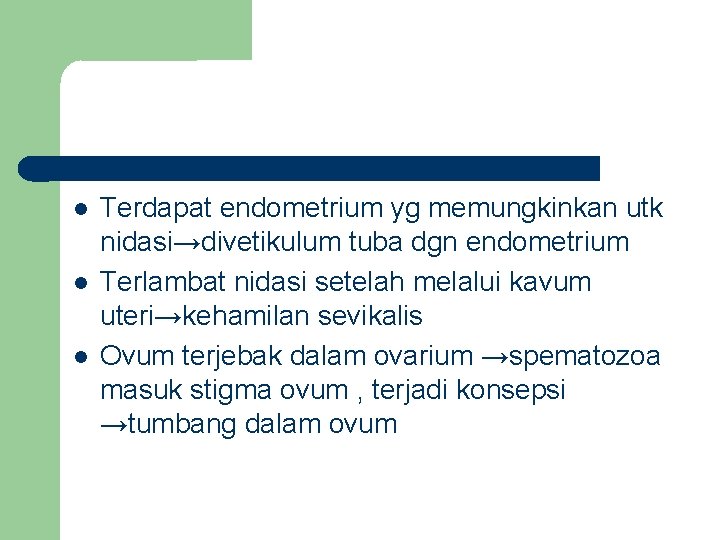  Terdapat endometrium yg memungkinkan utk nidasi→divetikulum tuba dgn endometrium Terlambat nidasi setelah melalui