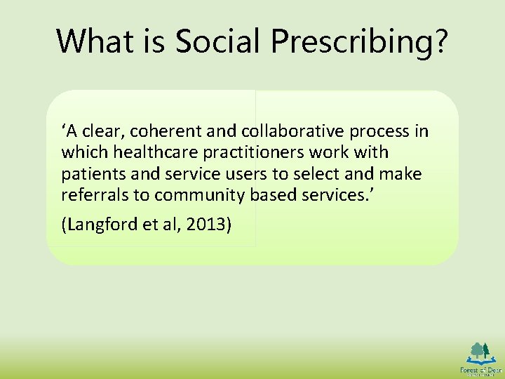 What is Social Prescribing? ‘A clear, coherent and collaborative process in which healthcare practitioners
