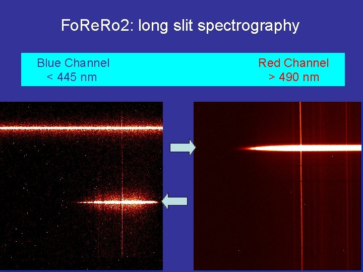 Fo. Re. Ro 2: long slit spectrography Blue Channel < 445 nm Red Channel