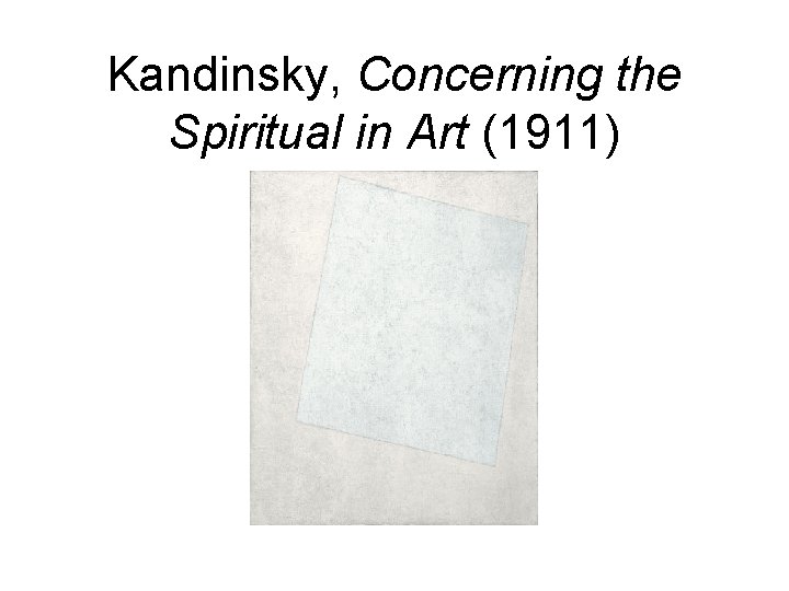 Kandinsky, Concerning the Spiritual in Art (1911) 