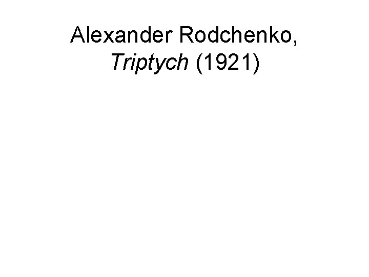 Alexander Rodchenko, Triptych (1921) 