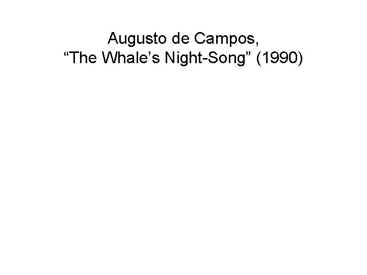 Augusto de Campos, “The Whale’s Night-Song” (1990) 