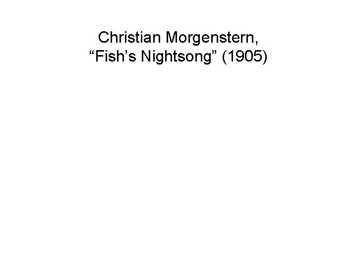 Christian Morgenstern, “Fish’s Nightsong” (1905) 