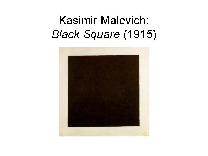 Kasimir Malevich: Black Square (1915) 