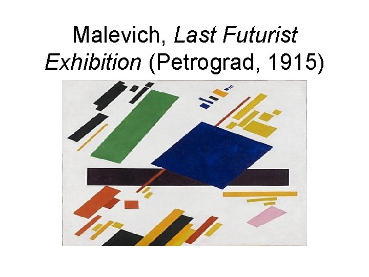 Malevich, Last Futurist Exhibition (Petrograd, 1915) 