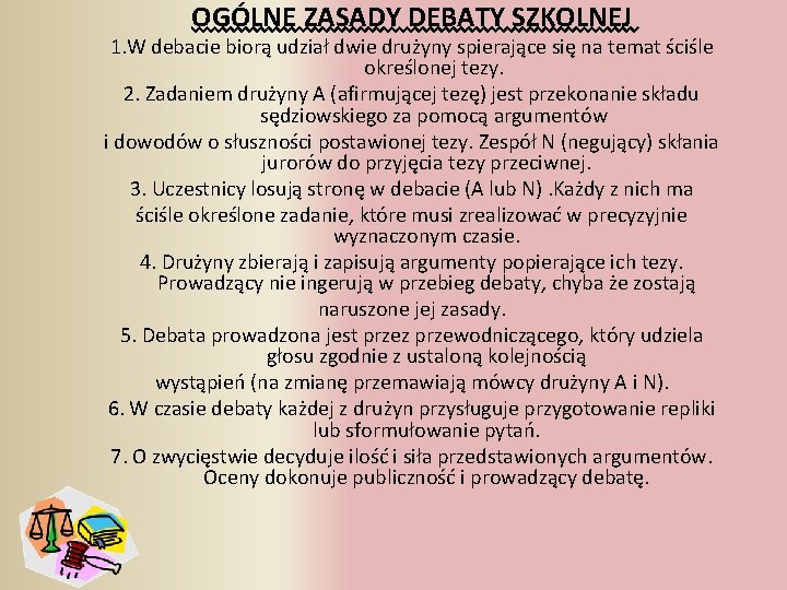 OGÓLNE ZASADY DEBATY SZKOLNEJ 1. W debacie biorą udział dwie drużyny spierające się na