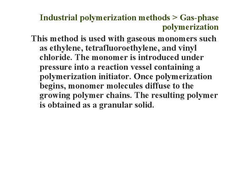 Industrial polymerization methods > Gas-phase polymerization This method is used with gaseous monomers such