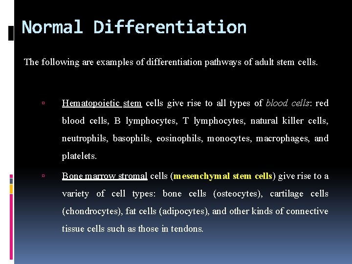 Normal Differentiation The following are examples of differentiation pathways of adult stem cells. Hematopoietic