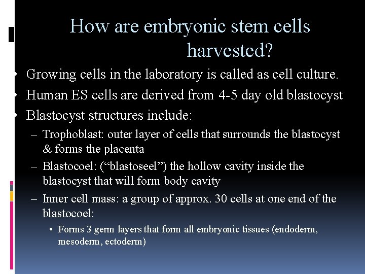 How are embryonic stem cells harvested? • Growing cells in the laboratory is called