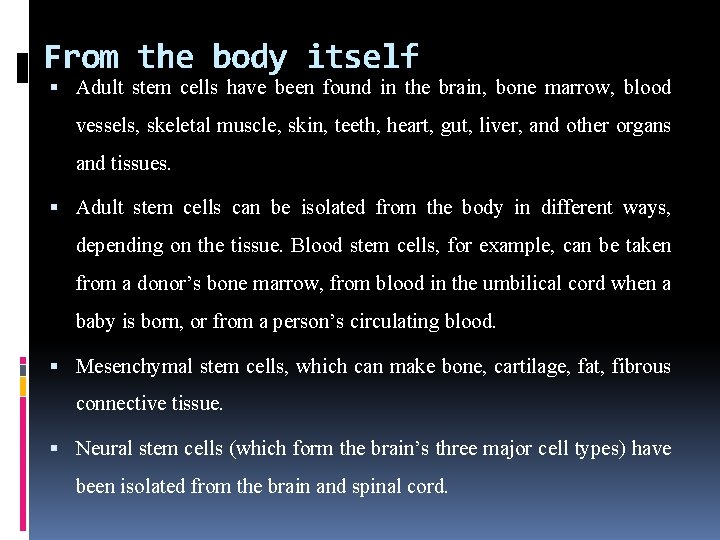 From the body itself Adult stem cells have been found in the brain, bone