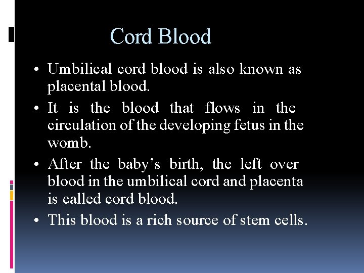 Cord Blood • Umbilical cord blood is also known as placental blood. • It Cord Blood • Umbilical cord blood is also known as placental blood. • It