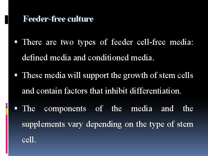 Feeder-free culture There are two types of feeder cell-free media: defined media and conditioned Feeder-free culture There are two types of feeder cell-free media: defined media and conditioned
