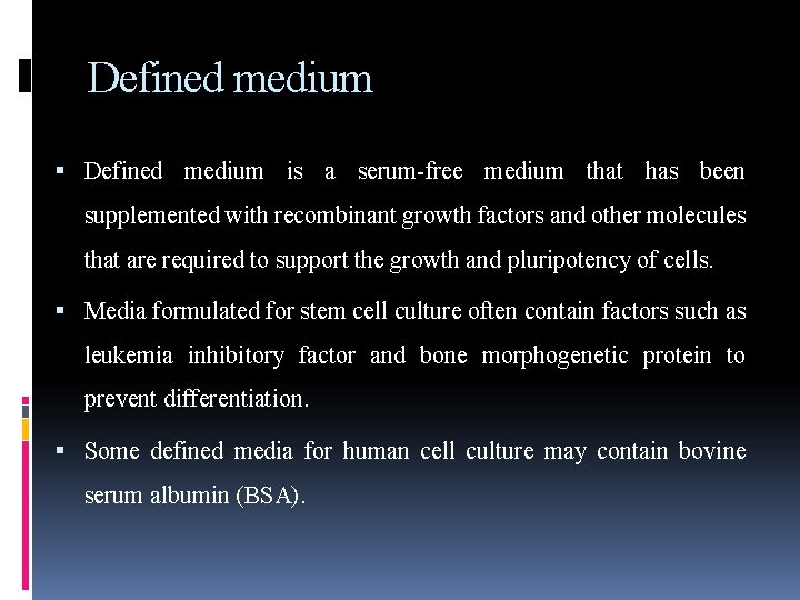 Defined medium is a serum-free medium that has been supplemented with recombinant growth factors Defined medium is a serum-free medium that has been supplemented with recombinant growth factors
