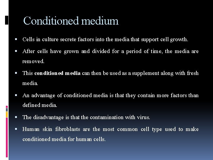 Conditioned medium Cells in culture secrete factors into the media that support cell growth.