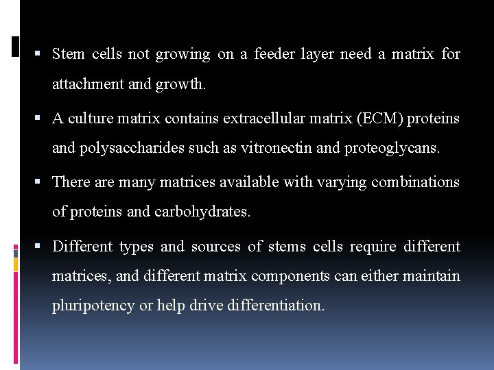 Stem cells not growing on a feeder layer need a matrix for attachment Stem cells not growing on a feeder layer need a matrix for attachment