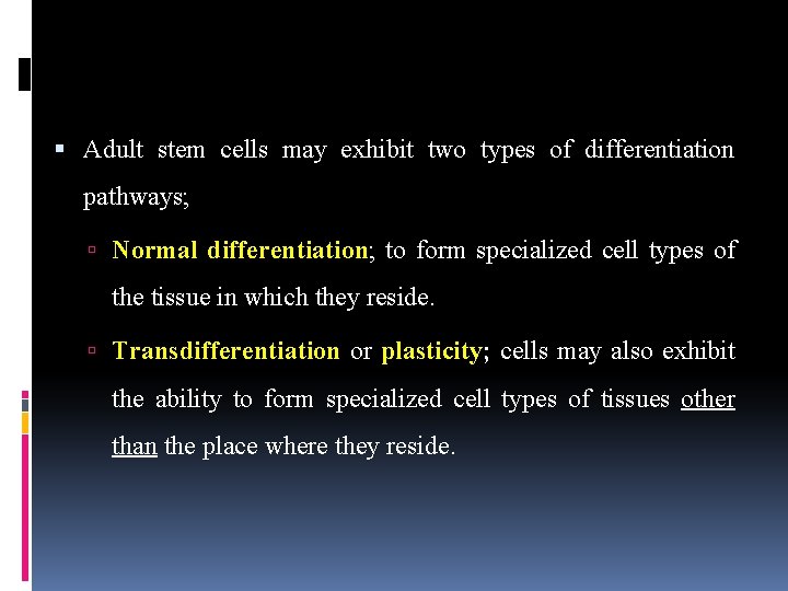  Adult stem cells may exhibit two types of differentiation pathways; Normal differentiation; to