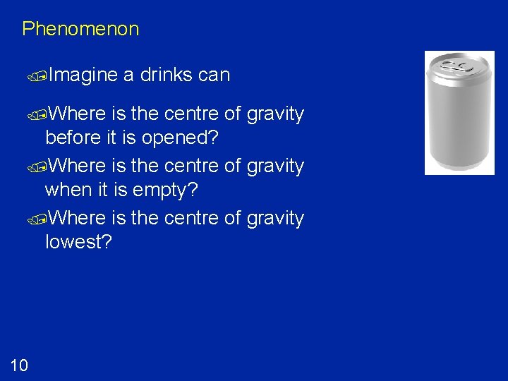 Phenomenon /Imagine /Where a drinks can is the centre of gravity before it is