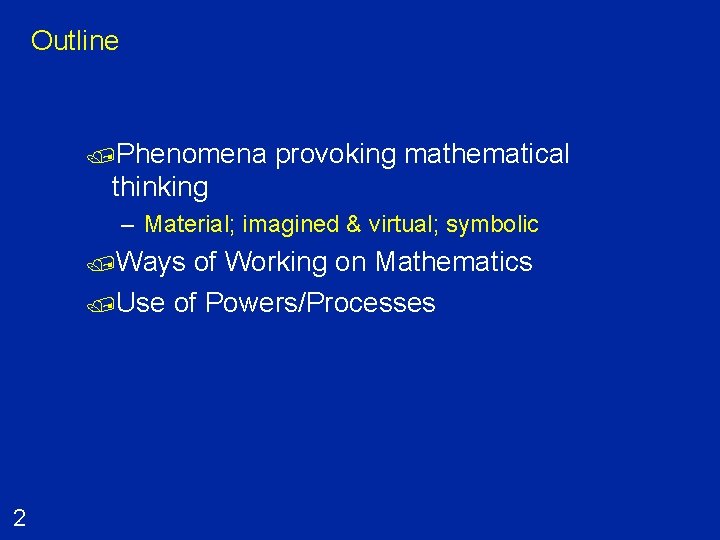 Outline /Phenomena provoking mathematical thinking – Material; imagined & virtual; symbolic /Ways of Working