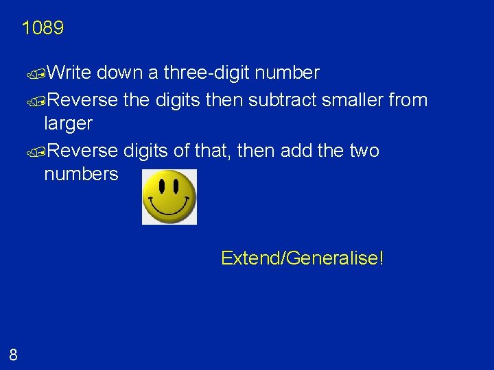 1089 /Write down a three-digit number /Reverse the digits then subtract smaller from larger