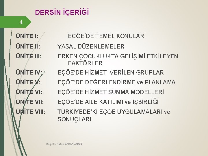 DERSİN İÇERİĞİ 4 ÜNİTE I: EÇÖE’DE TEMEL KONULAR ÜNİTE II: YASAL DÜZENLEMELER ÜNİTE III: