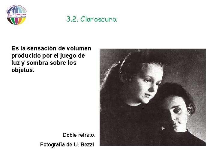 3. 2. Claroscuro. Es la sensación de volumen producido por el juego de luz