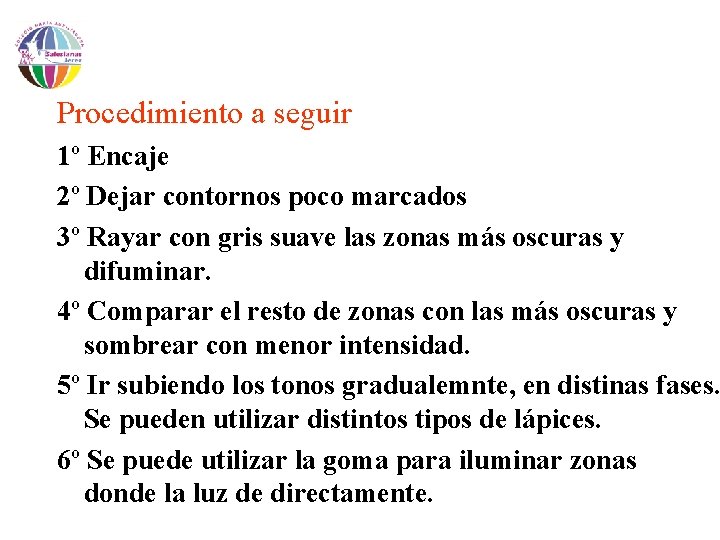 Procedimiento a seguir: 1º Encaje 2º Dejar contornos poco marcados 3º Rayar con gris