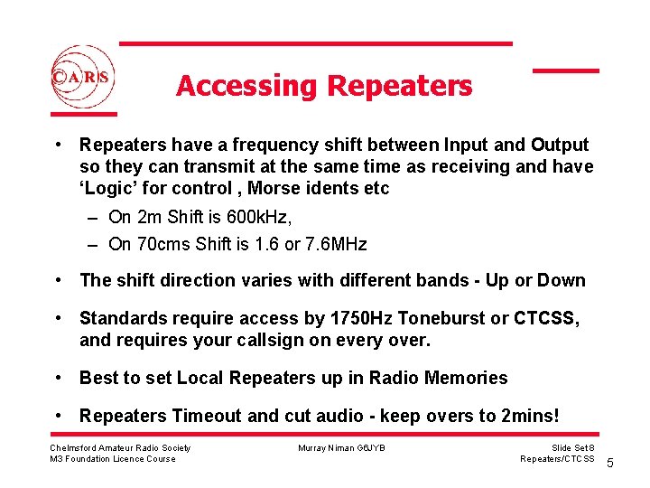 Accessing Repeaters • Repeaters have a frequency shift between Input and Output so they