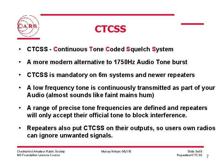 CTCSS • CTCSS - Continuous Tone Coded Squelch System • A more modern alternative
