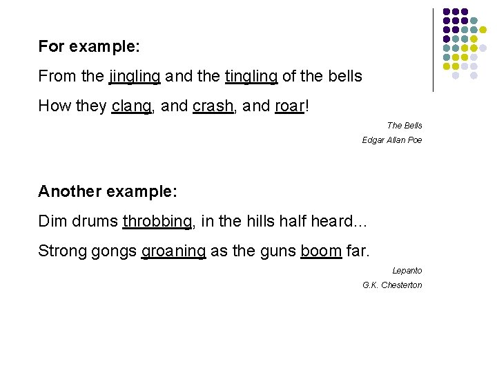For example: From the jingling and the tingling of the bells How they clang,