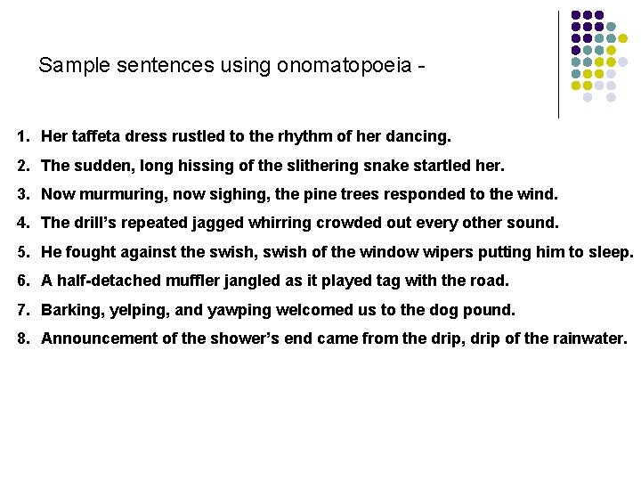 Sample sentences using onomatopoeia 1. Her taffeta dress rustled to the rhythm of her
