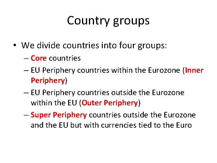 Country groups • We divide countries into four groups: – Core countries – EU