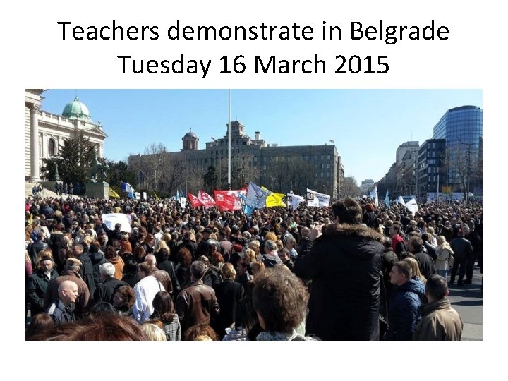 Teachers demonstrate in Belgrade Tuesday 16 March 2015 