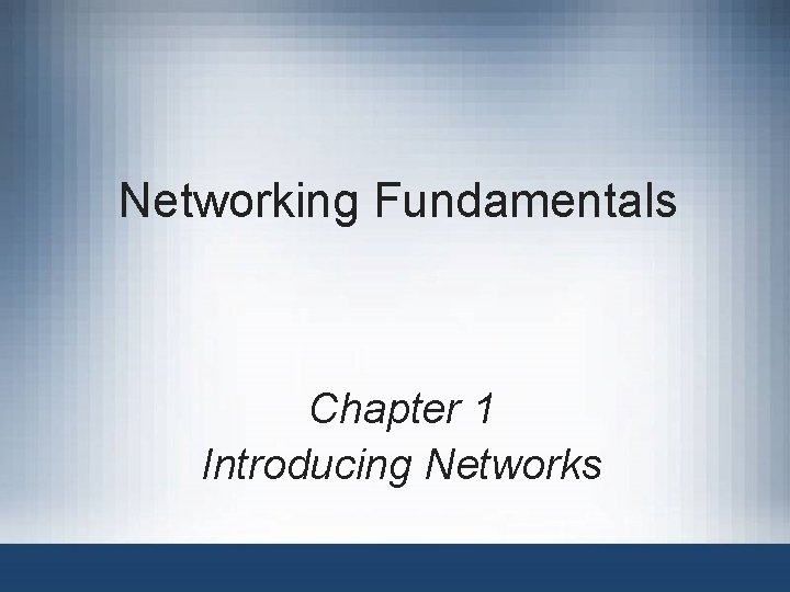 Networking Fundamentals Chapter 1 Introducing Networks 