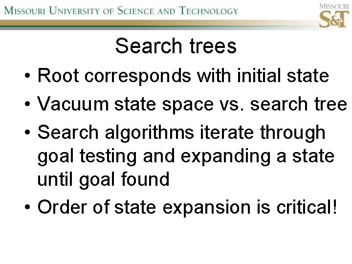 Search trees • Root corresponds with initial state • Vacuum state space vs. search