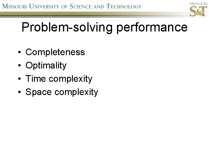 Problem-solving performance • • Completeness Optimality Time complexity Space complexity 