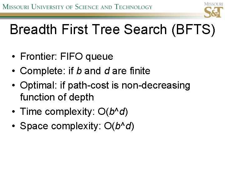 Breadth First Tree Search (BFTS) • Frontier: FIFO queue • Complete: if b and