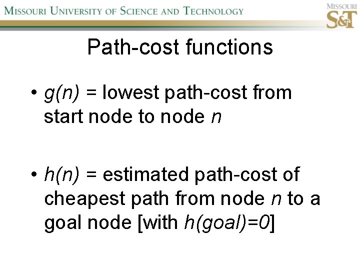 Path-cost functions • g(n) = lowest path-cost from start node to node n •