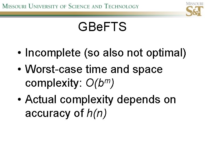 GBe. FTS • Incomplete (so also not optimal) • Worst-case time and space complexity: