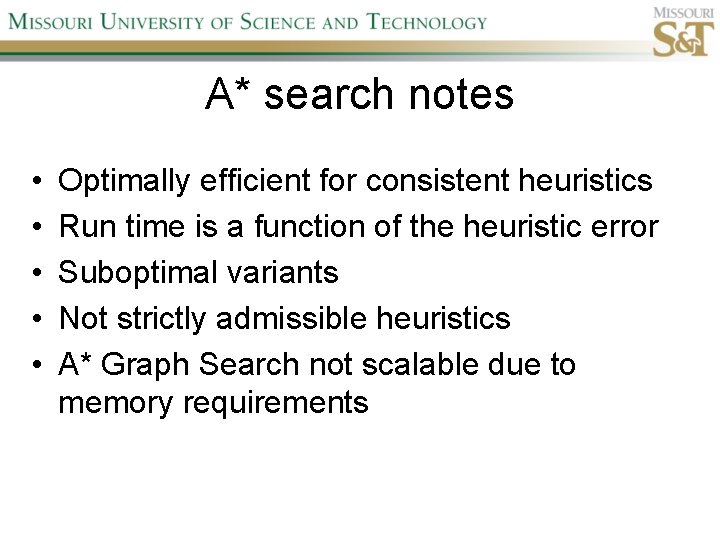 A* search notes • • • Optimally efficient for consistent heuristics Run time is