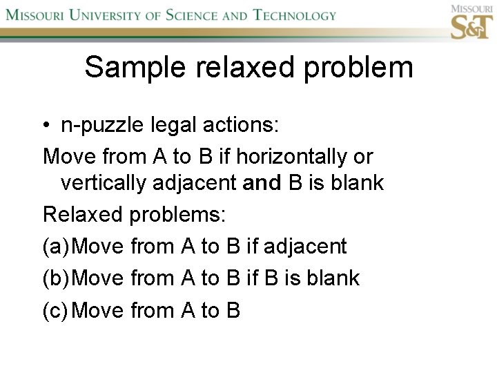 Sample relaxed problem • n-puzzle legal actions: Move from A to B if horizontally