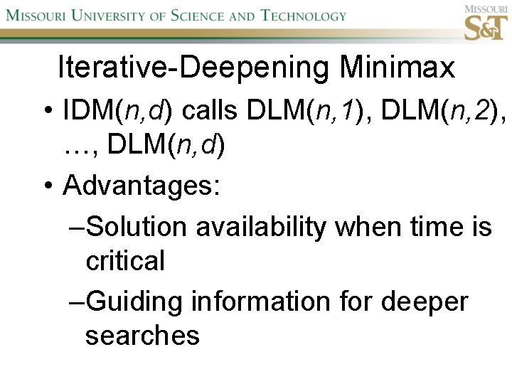 Iterative-Deepening Minimax • IDM(n, d) calls DLM(n, 1), DLM(n, 2), …, DLM(n, d) •