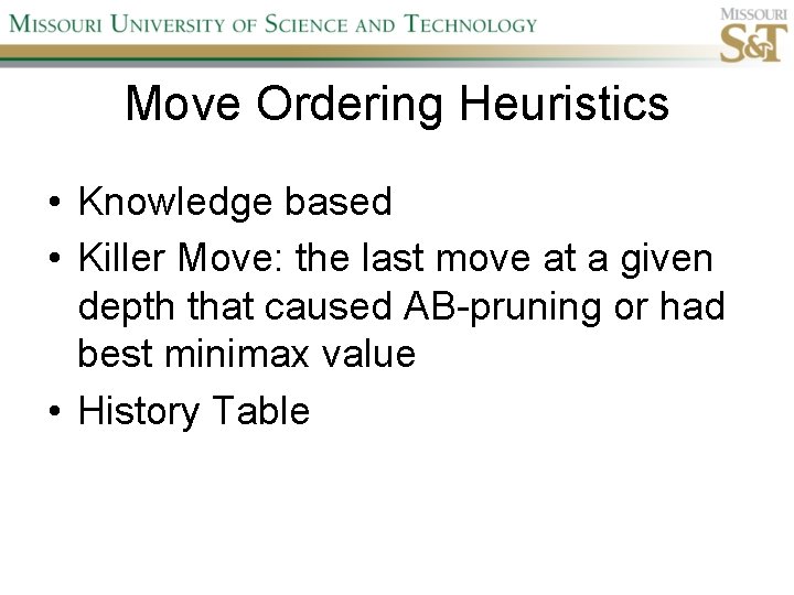 Move Ordering Heuristics • Knowledge based • Killer Move: the last move at a