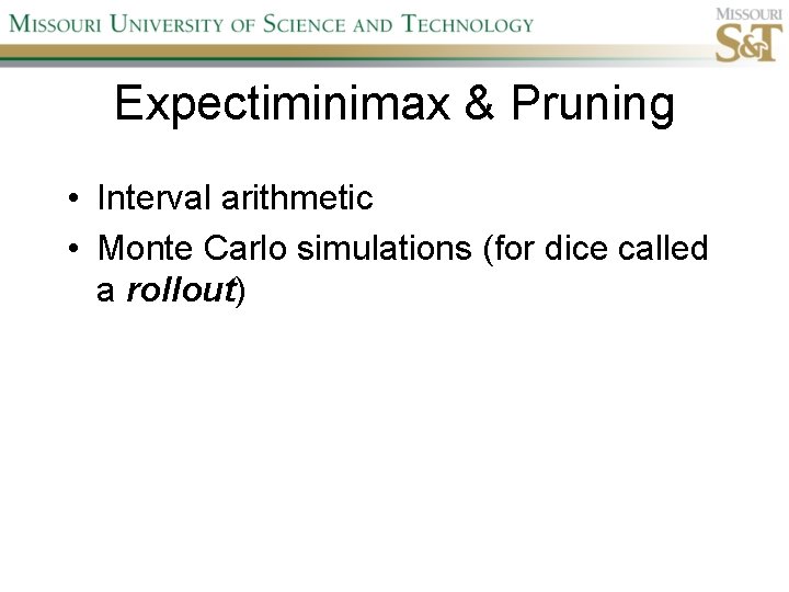 Expectiminimax & Pruning • Interval arithmetic • Monte Carlo simulations (for dice called a