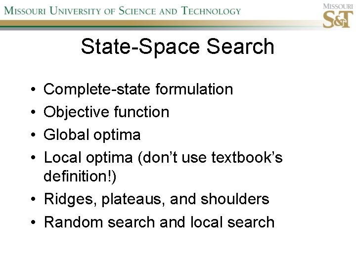 State-Space Search • • Complete-state formulation Objective function Global optima Local optima (don’t use