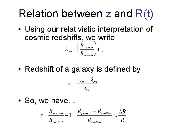 Relation between z and R(t) • Using our relativistic interpretation of cosmic redshifts, we