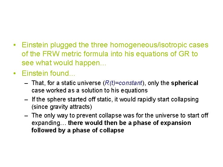  • Einstein plugged the three homogeneous/isotropic cases of the FRW metric formula into