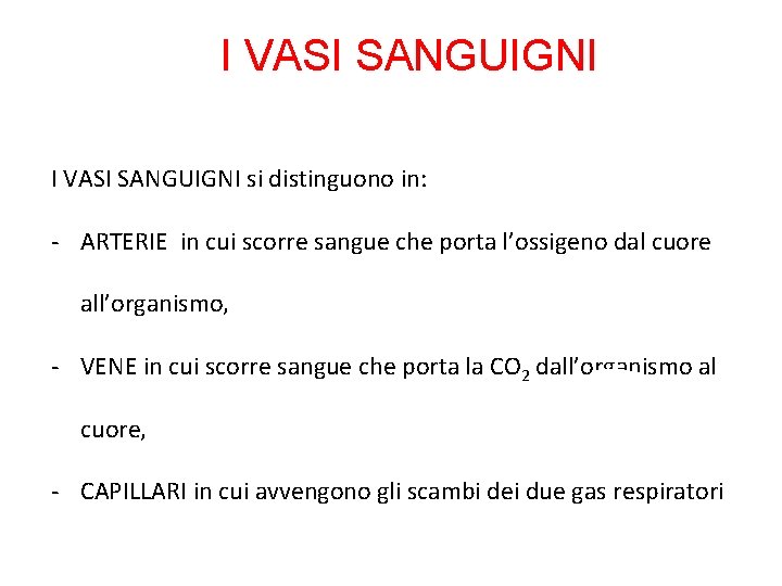 I VASI SANGUIGNI si distinguono in: - ARTERIE in cui scorre sangue che porta